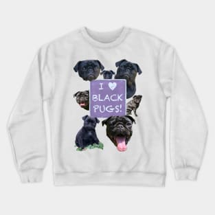 I Love Black Pugs! Crewneck Sweatshirt